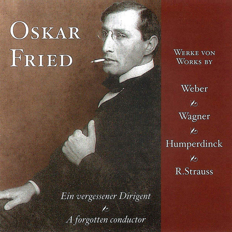 Oskar Fried: Works By Weber, Wagner, Humperdinck, R. Strauss