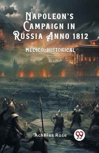 Napoleon’s Campaign in Russia Anno 1812Medico-Historical (Edition2024)