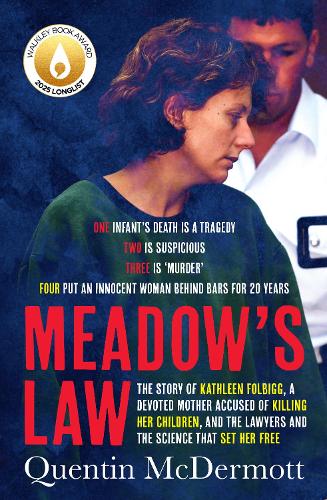 Meadow's Law: The true story of Kathleen Folbigg and the science that set her free by an award winning journalist for readers of THE TEACHER'S PET and MISSING WILLIAM TYRRELL