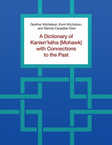 A Dictionary of Kanien'kéha (Mohawk) with Connections to the Past