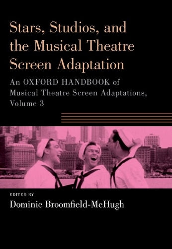 Stars, Studios, and the Musical Theatre Screen Adaptation: An Oxford Handbook of Musical Theatre Screen Adaptations, Volume 3 (OXFORD HANDBOOKS SERIES