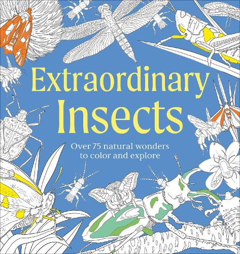Extraordinary Insects Coloring Book: Over 75 Natural Wonders to Color and Explore (Natural Wonders Coloring Book