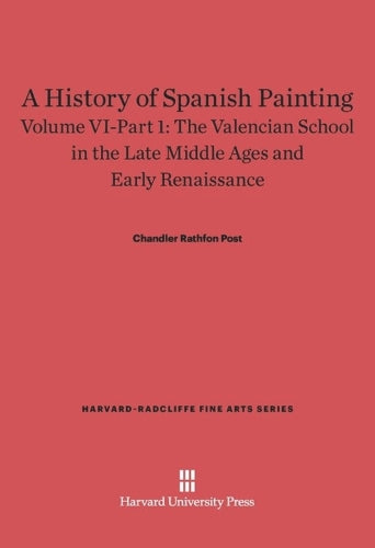 A History of Spanish Painting, Volume VI: The Valencian School in the Late Middle Ages and Early Renaissance, Part 1
