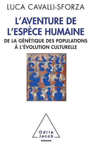 Adventure of the Human Species: From Population Genetics to Cultural Evolution / L'Aventure de l'espèce humaine: De la génétique des populations à l'évolution culturelle (Oj.Sciences