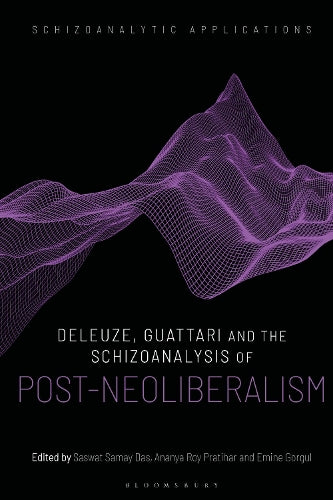 Deleuze, Guattari And The Schizoanalysis Of Post-Neoliberalism