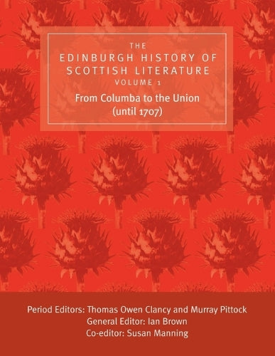 The Edinburgh History of Scottish Literature: From Columba to the Union (until 1707)