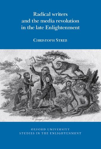 Radical writers and the media revolution in the late Enlightenment