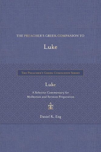 The Preacher's Greek Companion to Luke