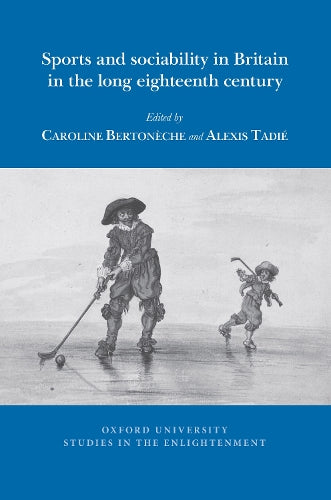 Sports and sociability in Britain in the long eighteenth century