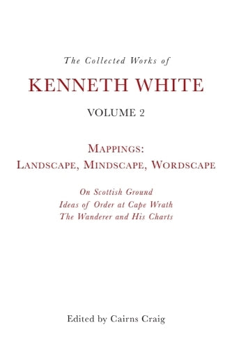 The Collected Works of Kenneth White, Volume 2
