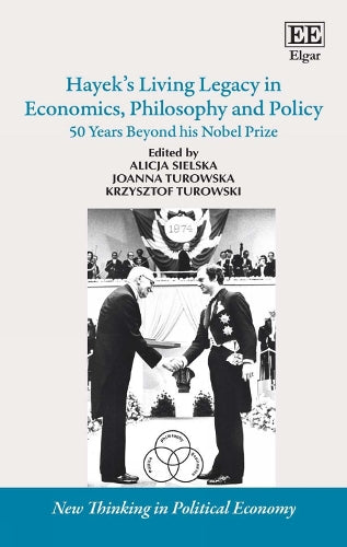 Hayek’s Living Legacy in Economics, Philosophy and Policy