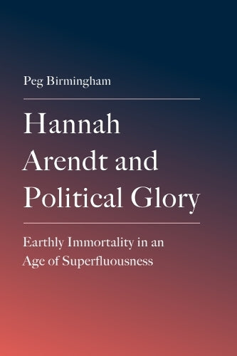 Hannah Arendt and Political Glory
