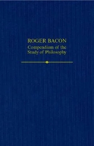 Roger Bacon: A Compendium of the Study of Philosophy