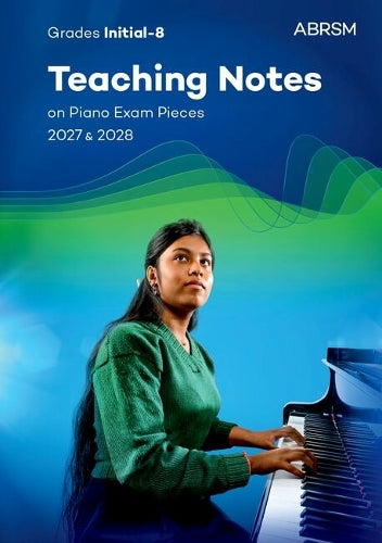 Teaching Notes On Piano Exam Pieces 2027 & 2028, Abrsm Grades Inâ8
