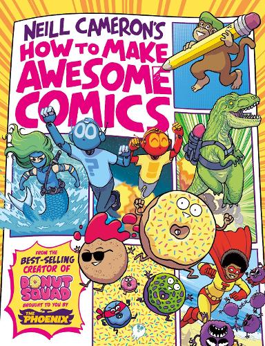 How to Make Awesome Comics (a Phoenix Comic book, from bestselling comics creator Neill Cameron)