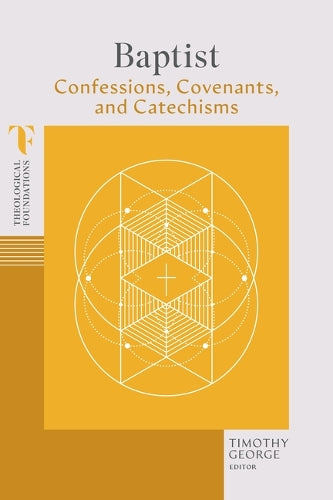 Baptist Confessions, Covenants, and Catechisms