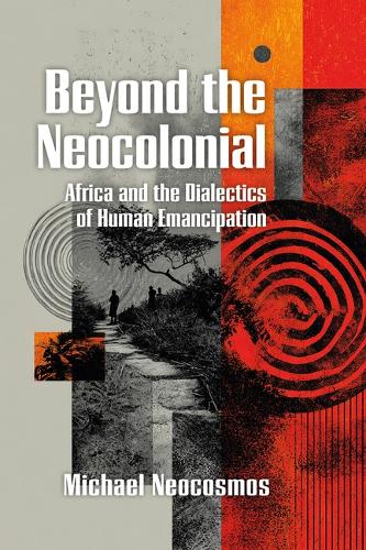 Beyond the Neocolonial: Africa and the Dialectics of Human Emancipation