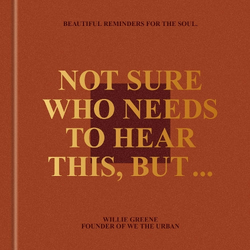 Not Sure Who Needs to Hear This, But . . .