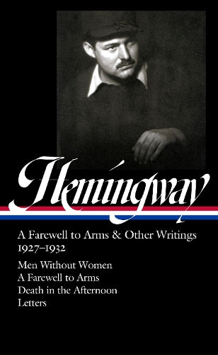 Ernest Hemingway: A Farewell to Arms & Other Writings 1927-1932 (LOA #384)