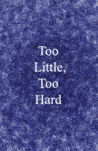 Too Little, Too Hard