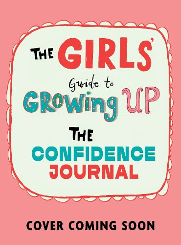 The Girls' Guide to Growing Up: The Confidence Journal