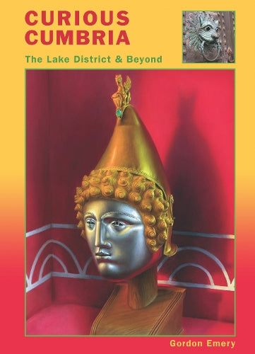 CURIOUS CUMBRIA The Lake District & Beyond
