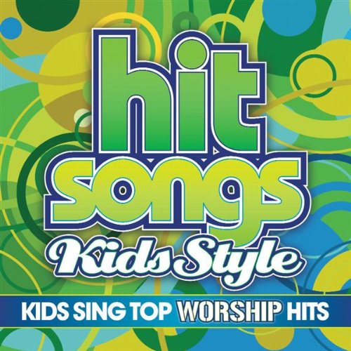 Hit Songs Kids Style - Worship Artists