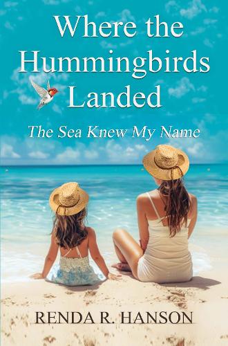 Where the Hummingbirds Landed - The Sea Knew My Name