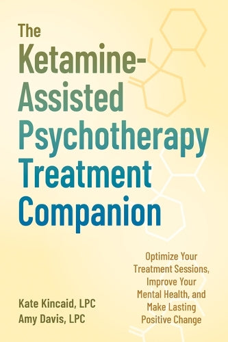 The Ketamine-Assisted Psychotherapy Treatment Companion