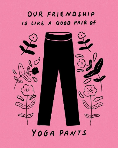 Humor Us Greeting Cards: Friendship - Our friendship is like a good pair of yoga pants (Pack of 6)