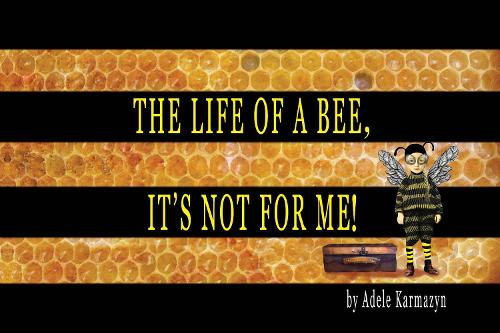 The Life of a Bee, It's Not for Me!