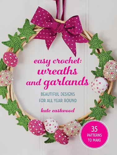 Easy Crochet: Wreaths and Garlands