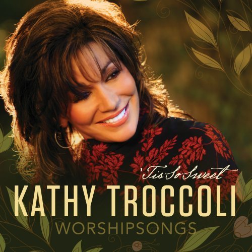 Kathy Troccoli-Worshipsongs:Tis So Sweet