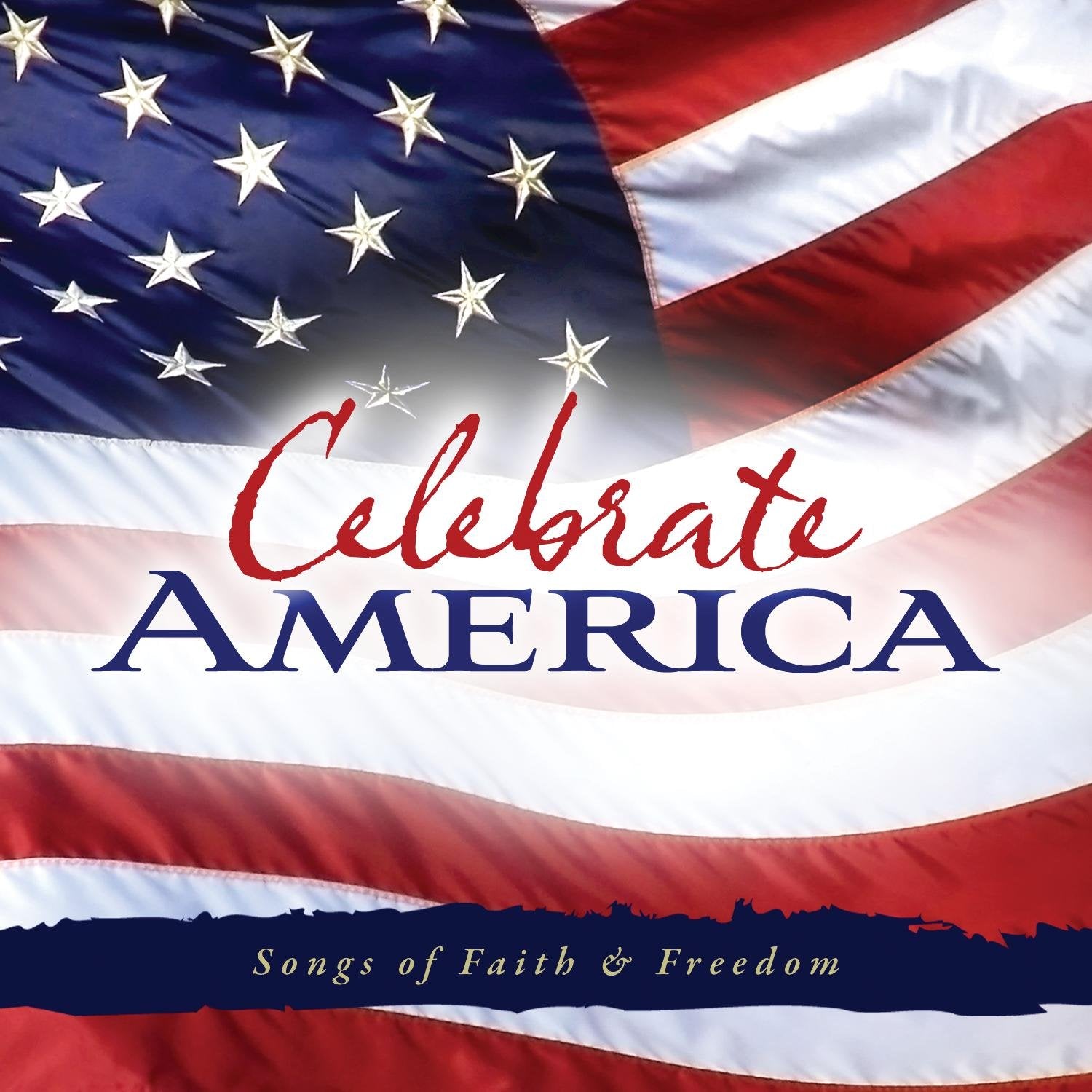 Celebrate America: Songs Of Faith & Freedom