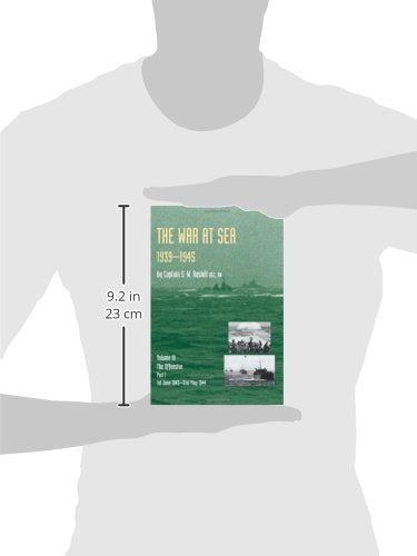 Official History of the Second World War the War at Sea 1939-45: Volume III Part I the Offensive 1st June 1943-31 May 1944
