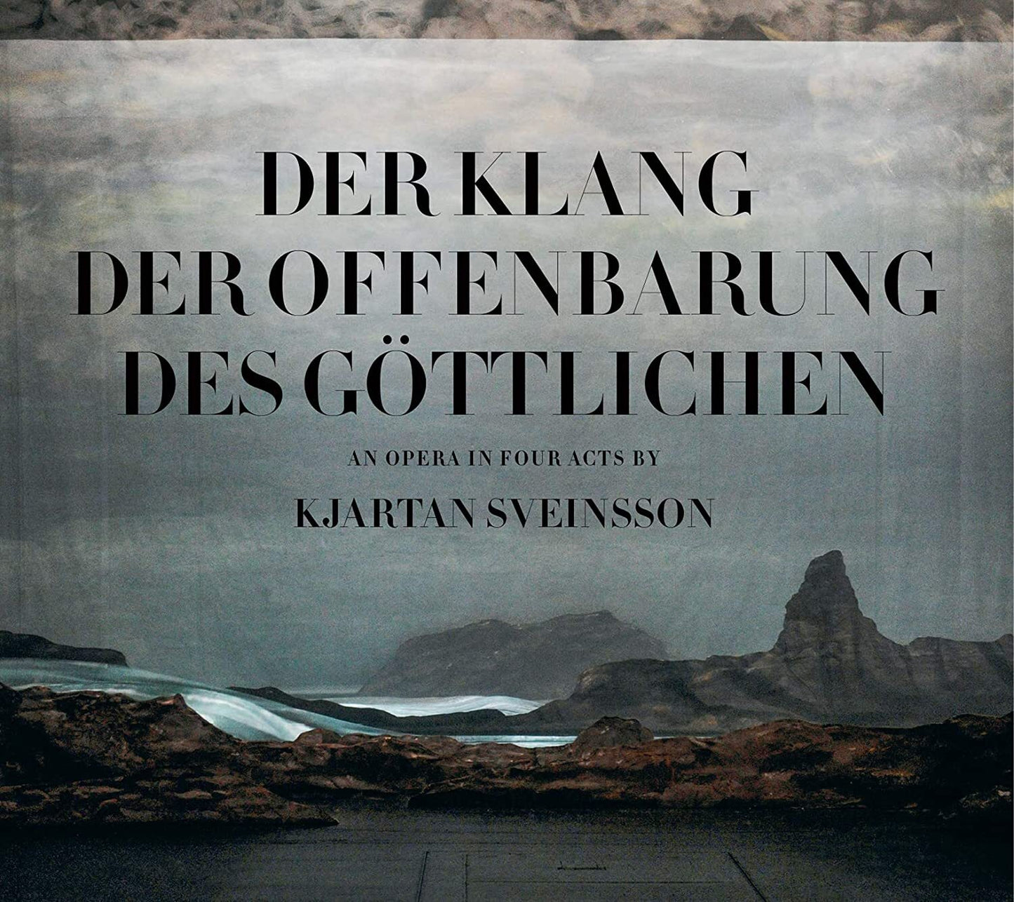 Kjartan Sveinsson: Der Klang, Der Offenbarung, Des Göttlichen: An Opera in Four Acts