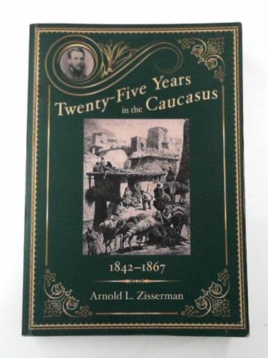 Twenty-five years in the Caucasus, 1842-1867, volume I: the early years (1842--1851