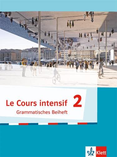 Le Cours intensif 2: Grammatisches Beiheft 2. Lernjahr: Französisch als 3. Fremdsprache (Le Cours intensif. Französisch als 3. Fremdsprache ab 2016