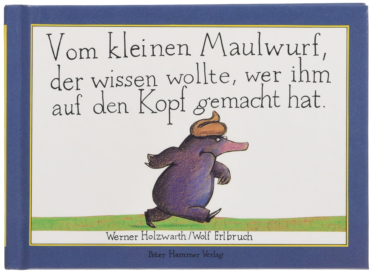 Vom kleinen Maulwurf, der wissen wollte, wer ihm auf den Kopf gemacht ha