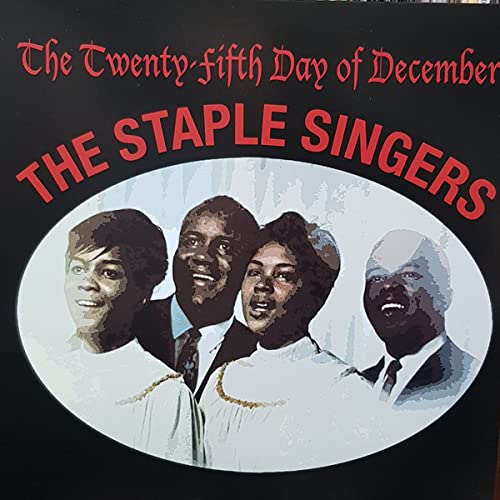 THE TWENTY-FIFTH DAY OF DECEMBER-STAPLE SINGERS THE