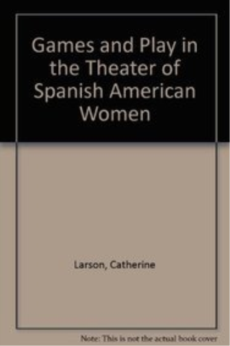 Games and Play in the Theater of Spanish American Women