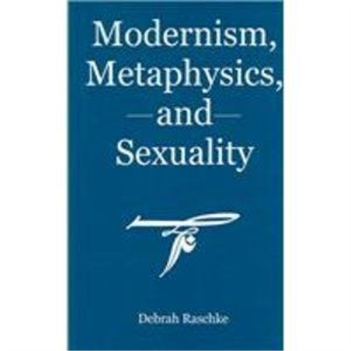 Modernism, Metaphysics, And Sexuality