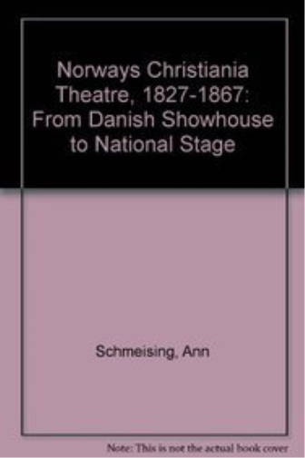 Norway's Christiania Theatre, 1827-1867 From Danish Showhouse to National Stage