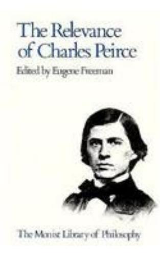 Relevance of Charles Pierce (Monist library of philosophy