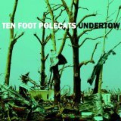Ten Foot Polecats - Undertow
