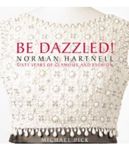 Be Dazzled! Norman Hartnell, Sixty Years of Glamour and Fashion