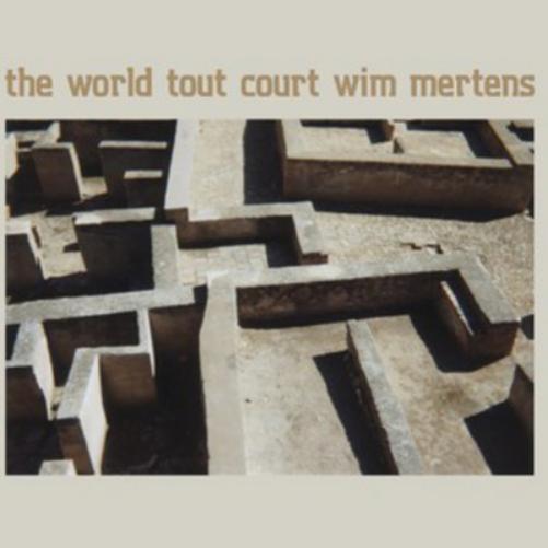 Wim Mertens: The World Tout Court