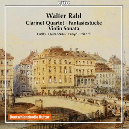 Walter Rabl: Clarinet Quartet/Fantasiestücke/Violin Sonata