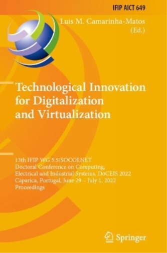 Technological Innovation for Digitalization and Virtualization: 13th IFIP WG 5.5/SOCOLNET Doctoral Conference on Computing, Electrical and Industrial ... and Communication Technology, 649