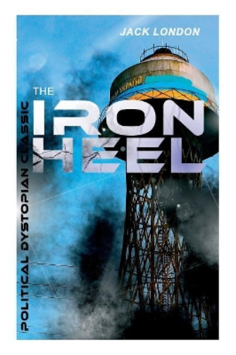The Iron Heel (Political Dystopian Classic)